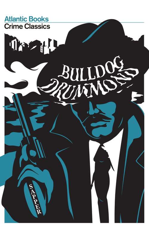 Book cover of Bulldog Drummond: Crime Classics (Main) (Atlantic Classic Crime)