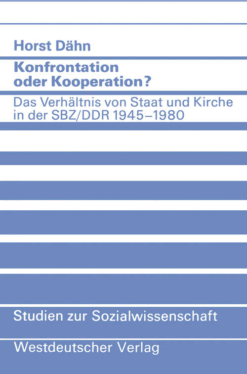 Book cover of Konfrontation oder Kooperation?: Das Verhältnis von Staat und Kirche in der SBZ/DDR 1945–1980 (1982) (Studien zur Sozialwissenschaft #52)