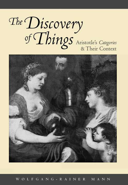 Book cover of The Discovery of Things: Aristotle's Categories and Their Context