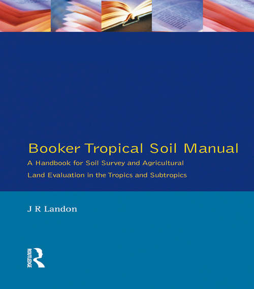 Book cover of Booker Tropical Soil Manual: A Handbook for Soil Survey and Agricultural Land Evaluation in the Tropics and Subtropics