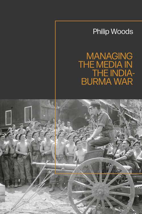 Book cover of Managing the Media in the India-Burma War, 1941-1945