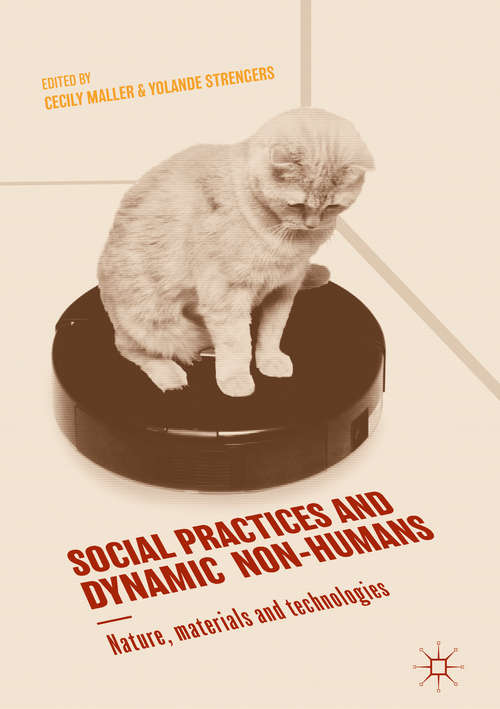 Book cover of Social Practices and Dynamic Non-Humans: Nature, Materials and Technologies (1st ed. 2019)