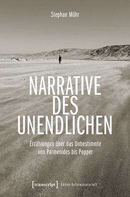 Book cover of Narrative des Unendlichen: Erzählungen über das Unbestimmte von Parmenides bis Popper (Edition Kulturwissenschaft #266)