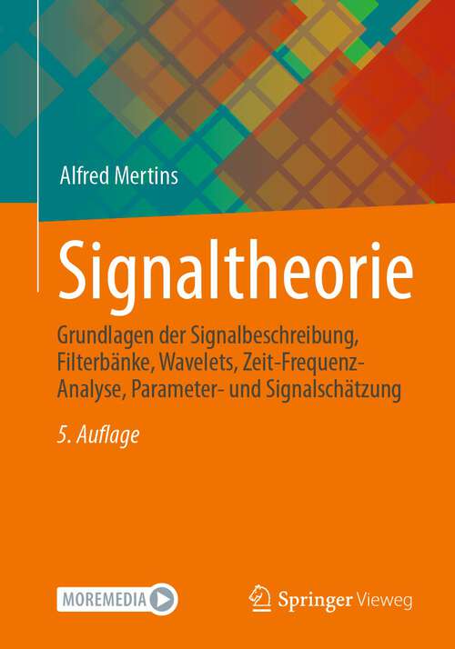 Book cover of Signaltheorie: Grundlagen der Signalbeschreibung, Filterbänke, Wavelets, Zeit-Frequenz-Analyse, Parameter- und Signalschätzung (5. Aufl. 2023)