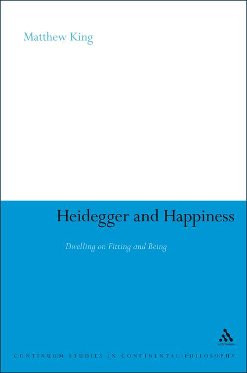 Book cover of Heidegger and Happiness: Dwelling on Fitting and Being (Continuum Studies in Continental Philosophy)