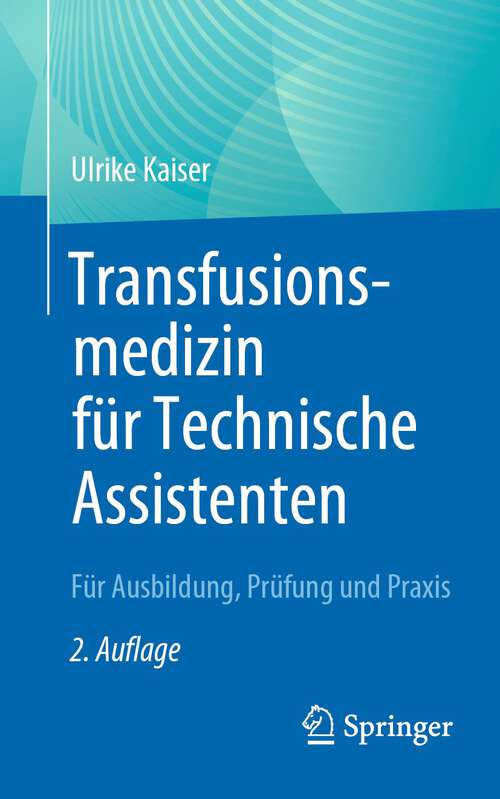 Book cover of Transfusionsmedizin für Technische Assistenten: Für Ausbildung, Prüfung und Praxis (2. Aufl. 2023)