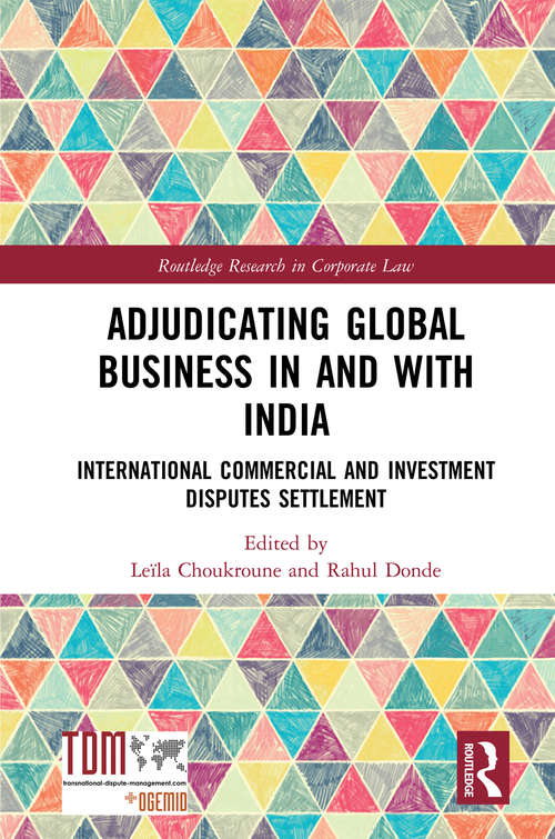 Book cover of Adjudicating Global Business in and with India: International Commercial and Investment Disputes Settlement (Routledge Research in Corporate Law)