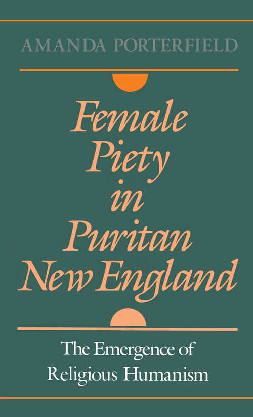 Book cover of Female Piety in Puritan New England: The Emergence of Religious Humanism (Religion in America)
