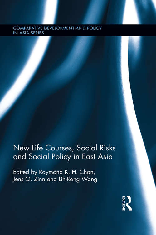 Book cover of New Life Courses, Social Risks and Social Policy in East Asia (Comparative Development and Policy in Asia)