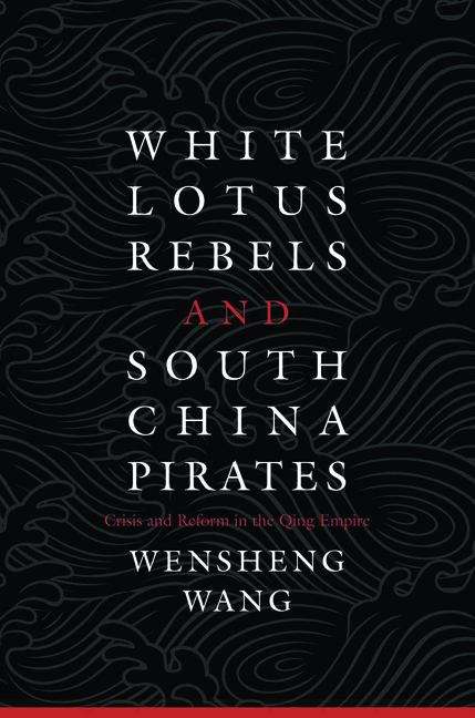 Book cover of White Lotus Rebels and South China Pirates: Crisis And Reform In The Qing Empire