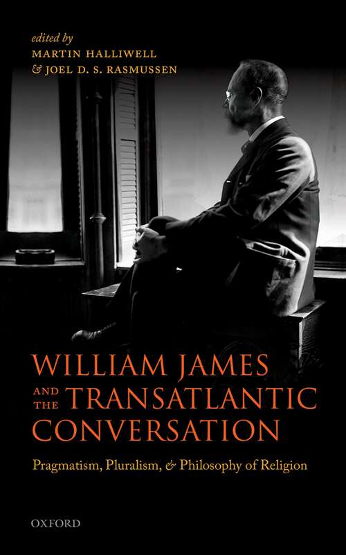 Book cover of William James And The Transatlantic Conversation: Pragmatism, Pluralism, And Philosophy Of Religion