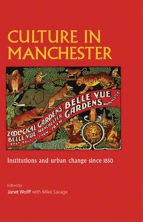 Book cover of Culture in Manchester: Institutions and urban change since 1850