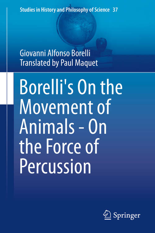 Book cover of Borelli's On the Movement of Animals - On the Force of Percussion (2015) (Studies in History and Philosophy of Science #37)