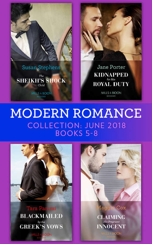 Book cover of Modern Romance Collection: The Sheikh's Shock Child / Kidnapped For His Royal Duty / Blackmailed By The Greek's Vows / Claiming His Pregnant Innocent (ePub edition) (Mills And Boon Series Collections)