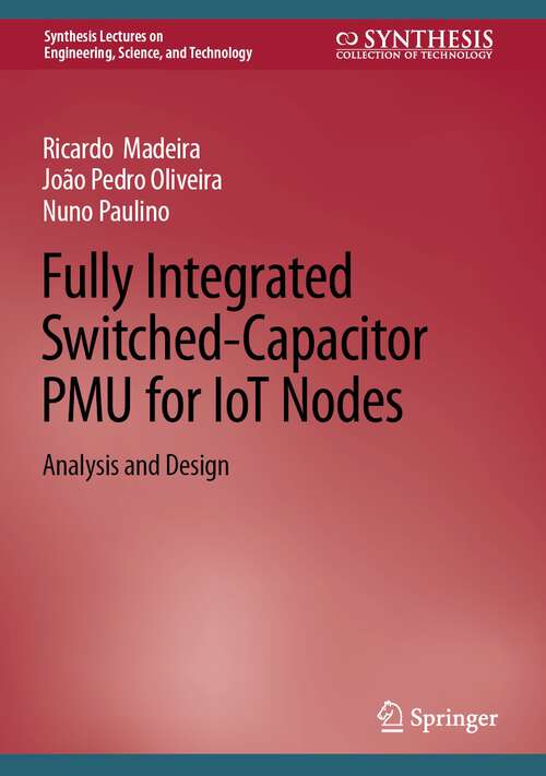 Book cover of Fully Integrated Switched-Capacitor PMU for IoT Nodes: Analysis and Design (1st ed. 2022) (Synthesis Lectures on Engineering, Science, and Technology)