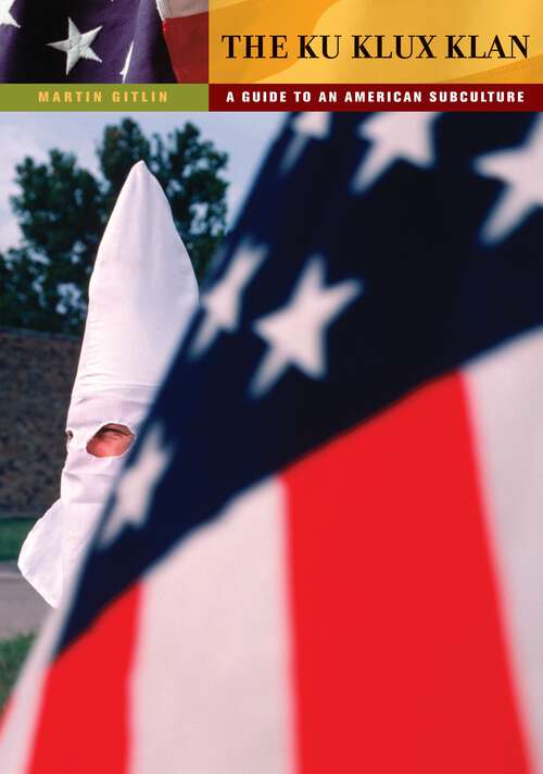 Book cover of The Ku Klux Klan: A Guide to an American Subculture (Guides to Subcultures and Countercultures)