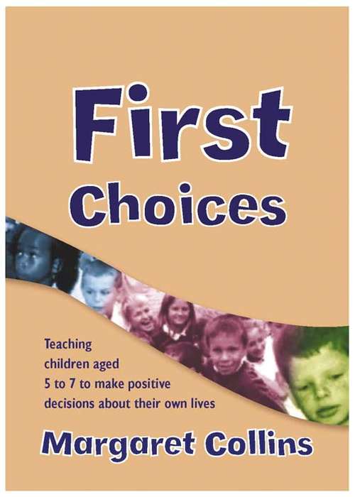 Book cover of First Choices: Teaching Children Aged 4-8 to Make Positive Decisions about Their Own Lives (PDF)