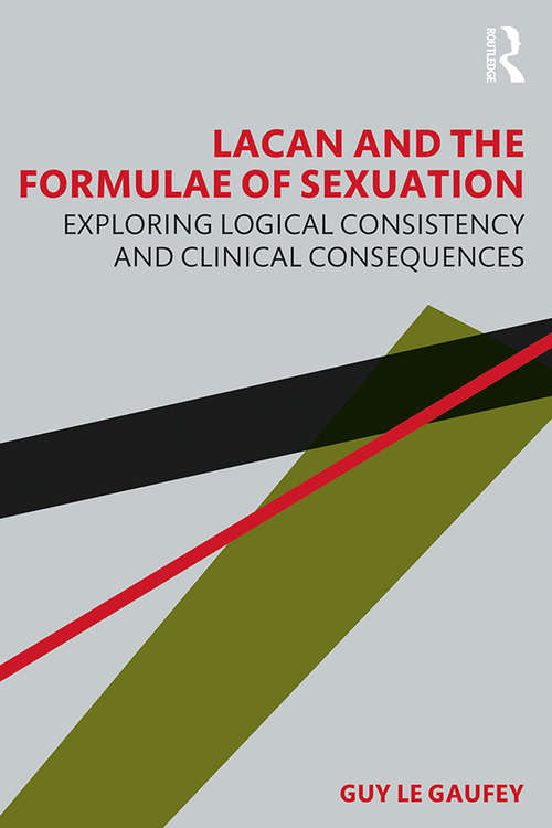 Book cover of Lacan and the Formulae of Sexuation: Exploring Logical Consistency and Clinical Consequences