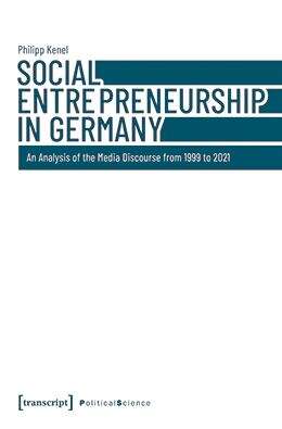 Book cover of Social Entrepreneurship in Germany: An Analysis of the Media Discourse from 1999 to 2021 (Edition Politik #173)