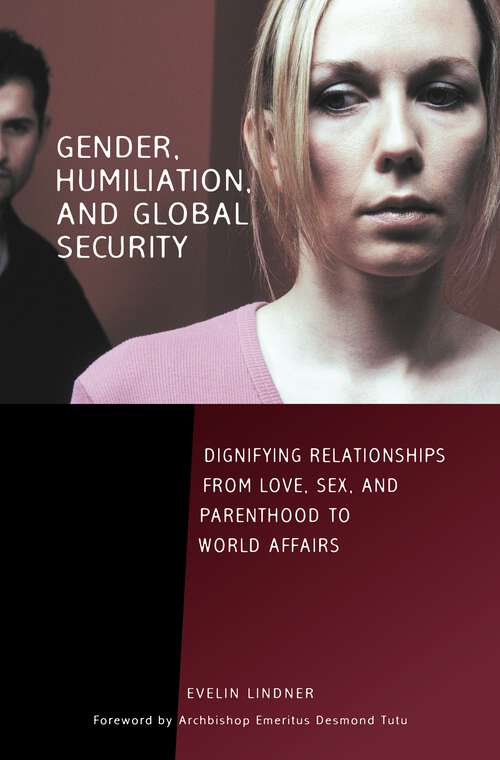 Book cover of Gender, Humiliation, and Global Security: Dignifying Relationships from Love, Sex, and Parenthood to World Affairs (Contemporary Psychology)