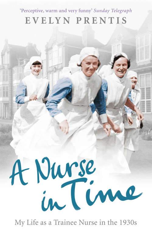 Book cover of A Nurse in Time: My Life As A Trainee Nurse In The 1930s