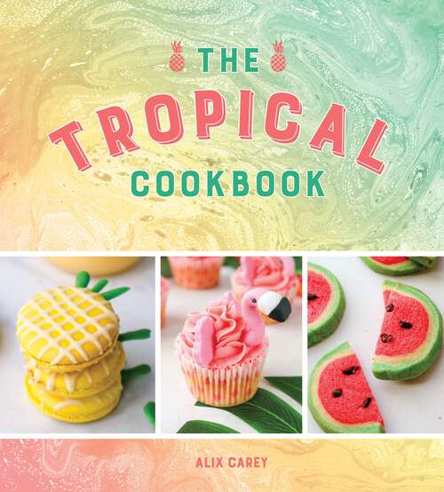 Book cover of The Tropical Cookbook: Radiant Recipes for Social Events and Parties That Are Hotter Than the Tropics