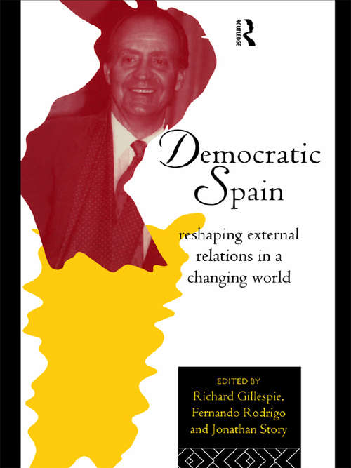 Book cover of Democratic Spain: Reshaping External Relations in a Changing World (Routledge Research in European Public Policy)