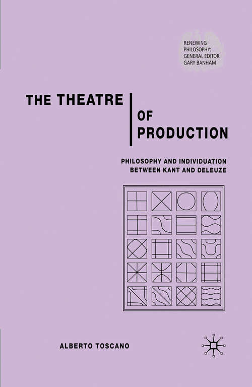 Book cover of The Theatre of Production: Philosophy and Individuation Between Kant and Deleuze (2006) (Renewing Philosophy)
