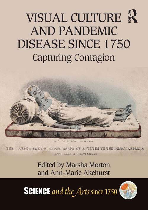 Book cover of Visual Culture and Pandemic Disease Since 1750: Capturing Contagion (Science and the Arts since 1750)