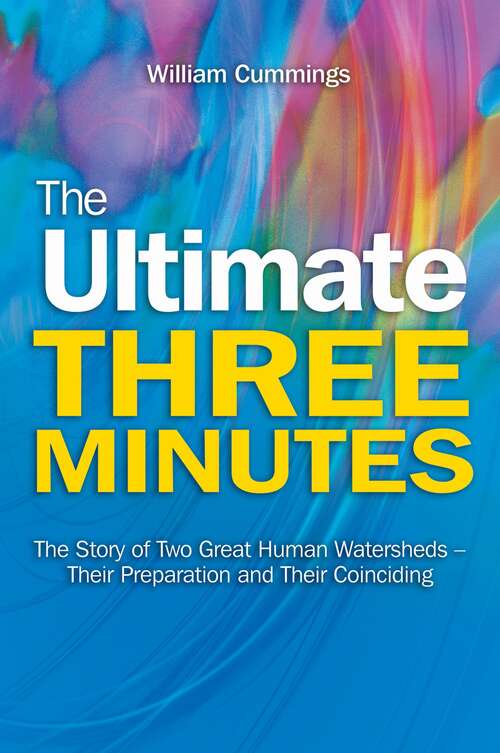 Book cover of The Ultimate Three Minutes: The Story of Two Great Human Watersheds - Their Preparation and Their Coinciding