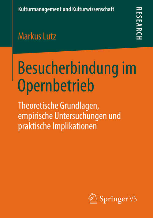 Book cover of Besucherbindung im Opernbetrieb: Theoretische Grundlagen, empirische Untersuchungen und praktische Implikationen (2013) (Kulturmanagement und Kulturwissenschaft)