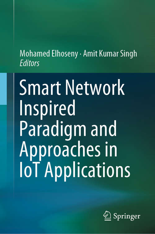 Book cover of Smart Network Inspired Paradigm and Approaches in IoT Applications (1st ed. 2019)