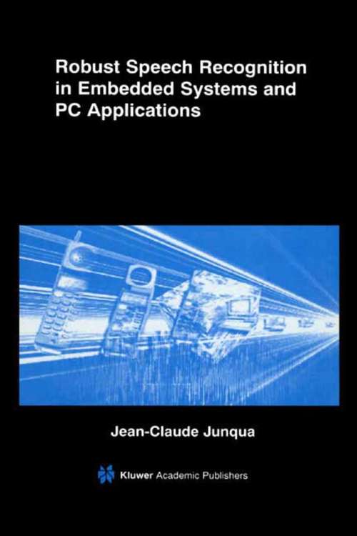 Book cover of Robust Speech Recognition in Embedded Systems and PC Applications (2000) (The Springer International Series in Engineering and Computer Science #563)