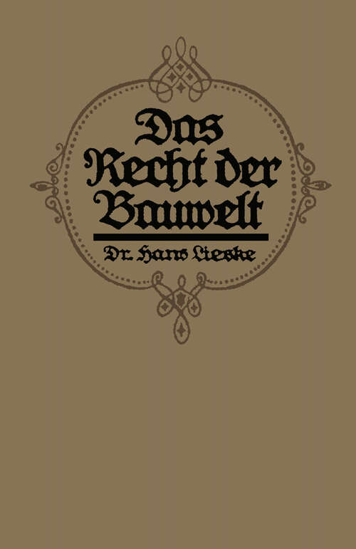 Book cover of Das Recht der Bauwelt: Eine populäre Darstellung baurechtlicher Fragen des täglichen Lebens (1913)