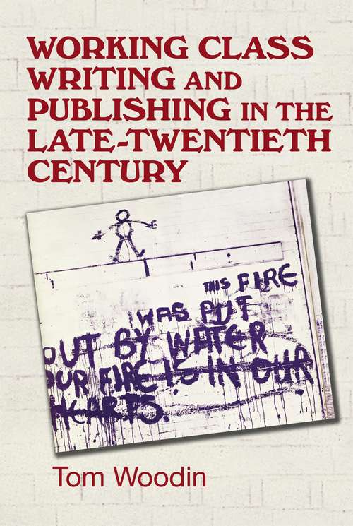 Book cover of Working-class writing and publishing in the late twentieth century: Literature, culture and community (Manchester University Press)