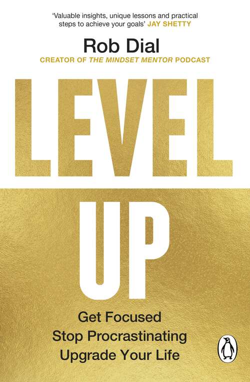 Book cover of Level Up: Get Focused, Stop Procrastinating and Upgrade Your Life