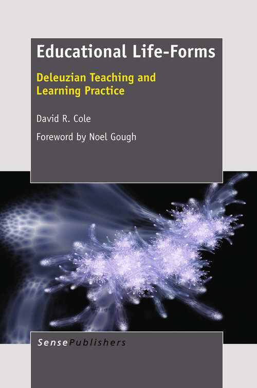 Book cover of Educational Life-Forms: Deleuzian Teaching And Learning Practice (2011)