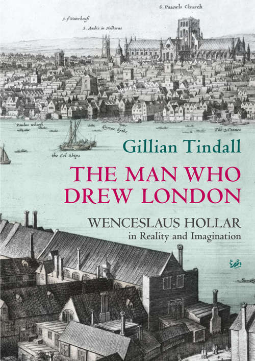 Book cover of The Man Who Drew London: Wenceslaus Hollar In Reality And Imagination