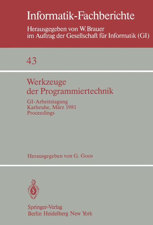 Book cover of Werkzeuge der Programmiertechnik: GI-Arbeitstagung Karlsruhe, 16.–17. März 1981. Proceedings (1981) (Informatik-Fachberichte #43)