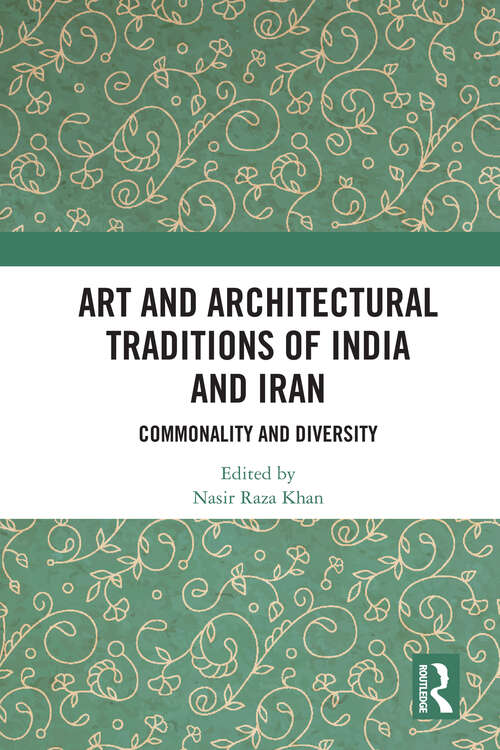 Book cover of Art and Architectural Traditions of India and Iran: Commonality and Diversity