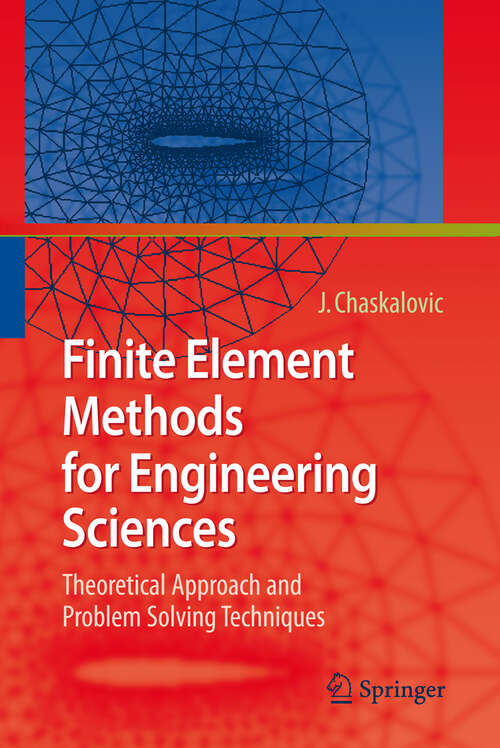 Book cover of Finite Element Methods for Engineering Sciences: Theoretical Approach and Problem Solving Techniques (2009)