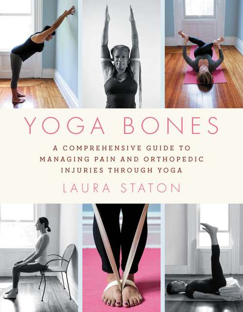 Book cover of Yoga Bones: A Comprehensive Guide to Managing Pain and Orthopedic Injuries through Yoga