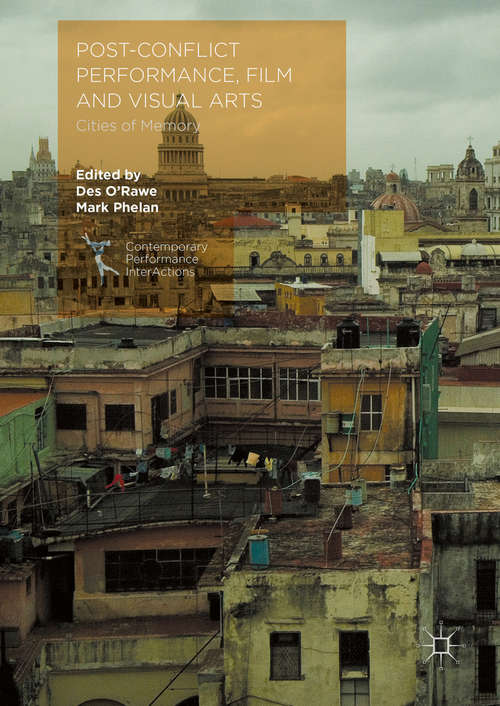 Book cover of Post-Conflict Performance, Film and Visual Arts: Cities of Memory (1st ed. 2016) (Contemporary Performance InterActions)
