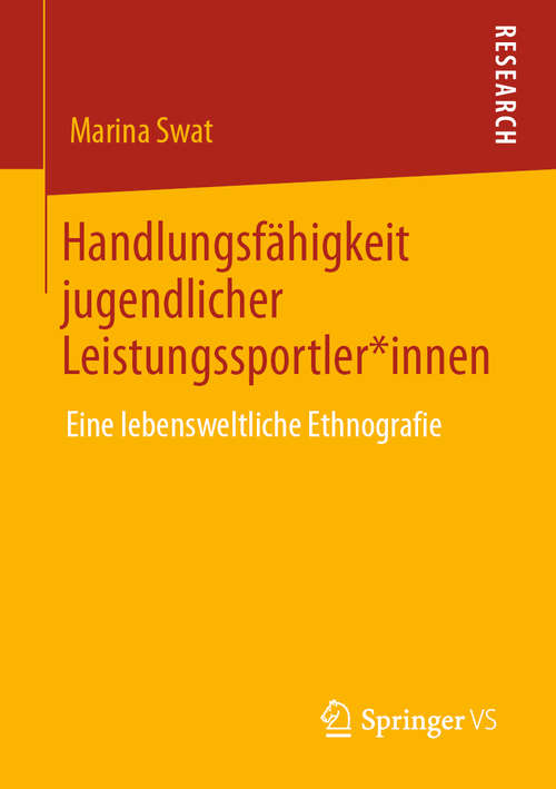 Book cover of Handlungsfähigkeit jugendlicher Leistungssportler*innen: Eine lebensweltliche Ethnografie (1. Aufl. 2020)