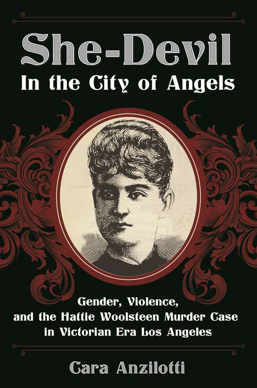 Book cover of She-Devil in the City of Angels: Gender, Violence, and the Hattie Woolsteen Murder Case in Victorian Era Los Angeles