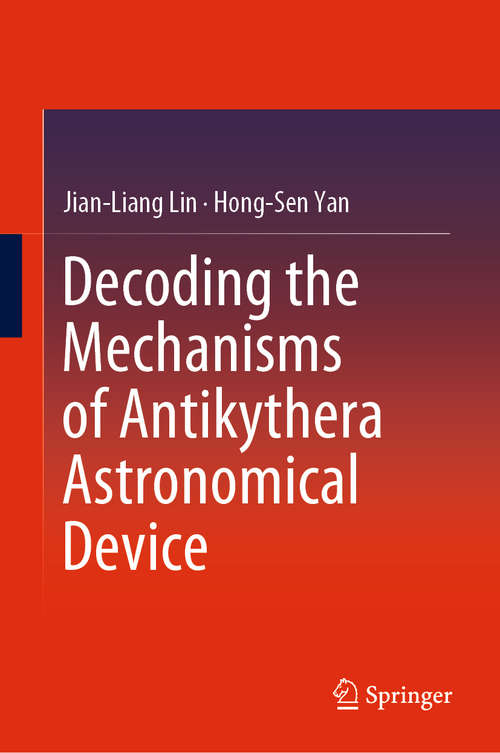 Book cover of Decoding the Mechanisms of Antikythera Astronomical Device (1st ed. 2016)