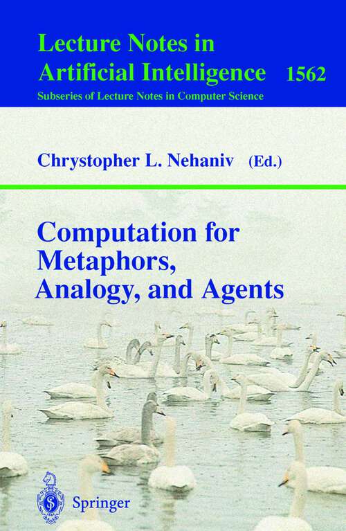 Book cover of Computation for Metaphors, Analogy, and Agents (1999) (Lecture Notes in Computer Science #1562)