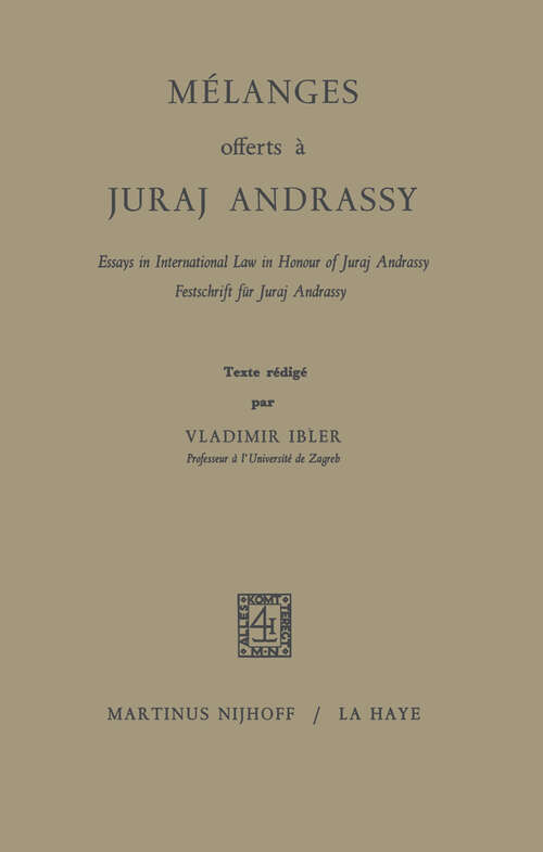 Book cover of Mélanges Offerts À Juraj Andrassy: Essays in International Law in Honour of Juraj Andrassy / Festschrift für Juraj Andrassy (1968)