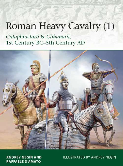 Book cover of Roman Heavy Cavalry: Cataphractarii & Clibanarii, 1st Century BC–5th Century AD (Elite #225)