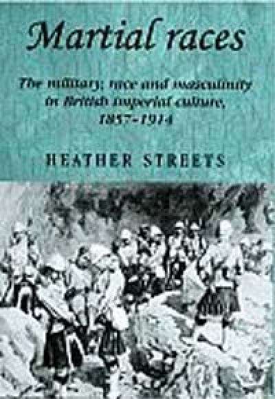 Book cover of Martial Races: The Military, Race And Masculinity In British Imperial Culture, 1857-1914 (PDF)